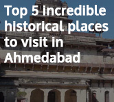 Top 5 Incredible Historical Places to visit in Ahmedabad